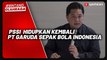 Ketum PSSI Erick Thohir Resmi Hidupkan Kembali PT Garuda Sepak Bola Indonesia