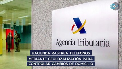 Hacienda rastrea teléfonos mediante geolozalización para controlar cambios de domicilio