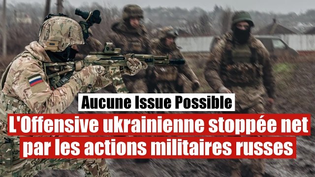 L'armée russe stoppe les déplacements militaires de l'offensive ukrainienne