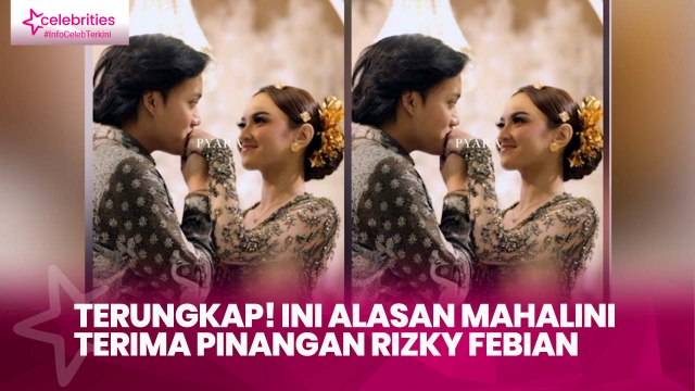 Terungkap! Ini Alasan Mahalini Terima Pinangan Rizky Febian