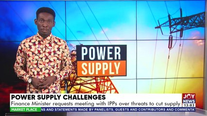 Market Place || Finance Minister requests meeting with IPPs over threats to cut supply of Power