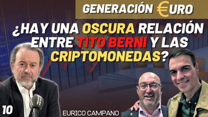 Generación Euro #10: ¿Qué relación habría entre los socialistas de 'Berni' y las criptomonedas, investigada por Hacienda?