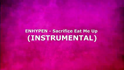 ENHYPEN - Sacrifice Eat Me Up (INSTRUMENTAL)
