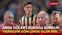 Sokağa Arda Güler’i sorduk! Fenerbahçe’de kalmalı mı gitmeli mi?