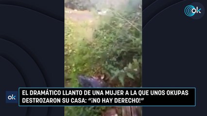 El dramático llanto de una mujer a la que unos okupas destrozaron su casa ¡No hay derecho!
