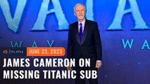 James Cameron says he wishes he’d sounded alarm over lost submersible