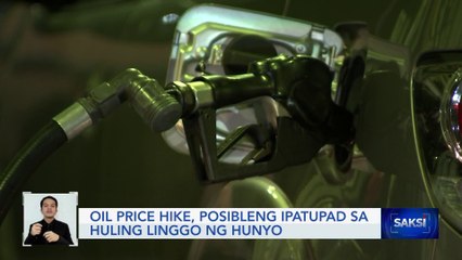 Oil price hike, posibleng ipatupad sa huling linggo ng Hunyo | Saksi