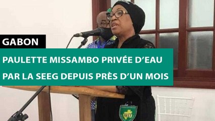 [#Reportage] #Gabon : Paulette Missambo privée d’eau par la SEEG depuis près d’un mois
