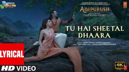 Sheetal Dhaara (Lyrical) Adipurush | Prabhas |Ajay-Atul | Sonu,Shreya | Manoj M |Om Raut | Bhushan K | 4k uhd video 2023
