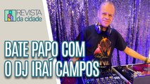 Bate papo com  o DJ Iraí Campos - Revista da Cidade (23/06/2023)