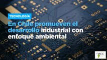 En Chile promueven el desarrollo industrial con enfoque ambiental