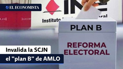 Invalida la SCJN el “plan B” electoral de AMLO
