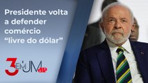 “Para que preciso do dólar para negociar com a China?”, diz Lula