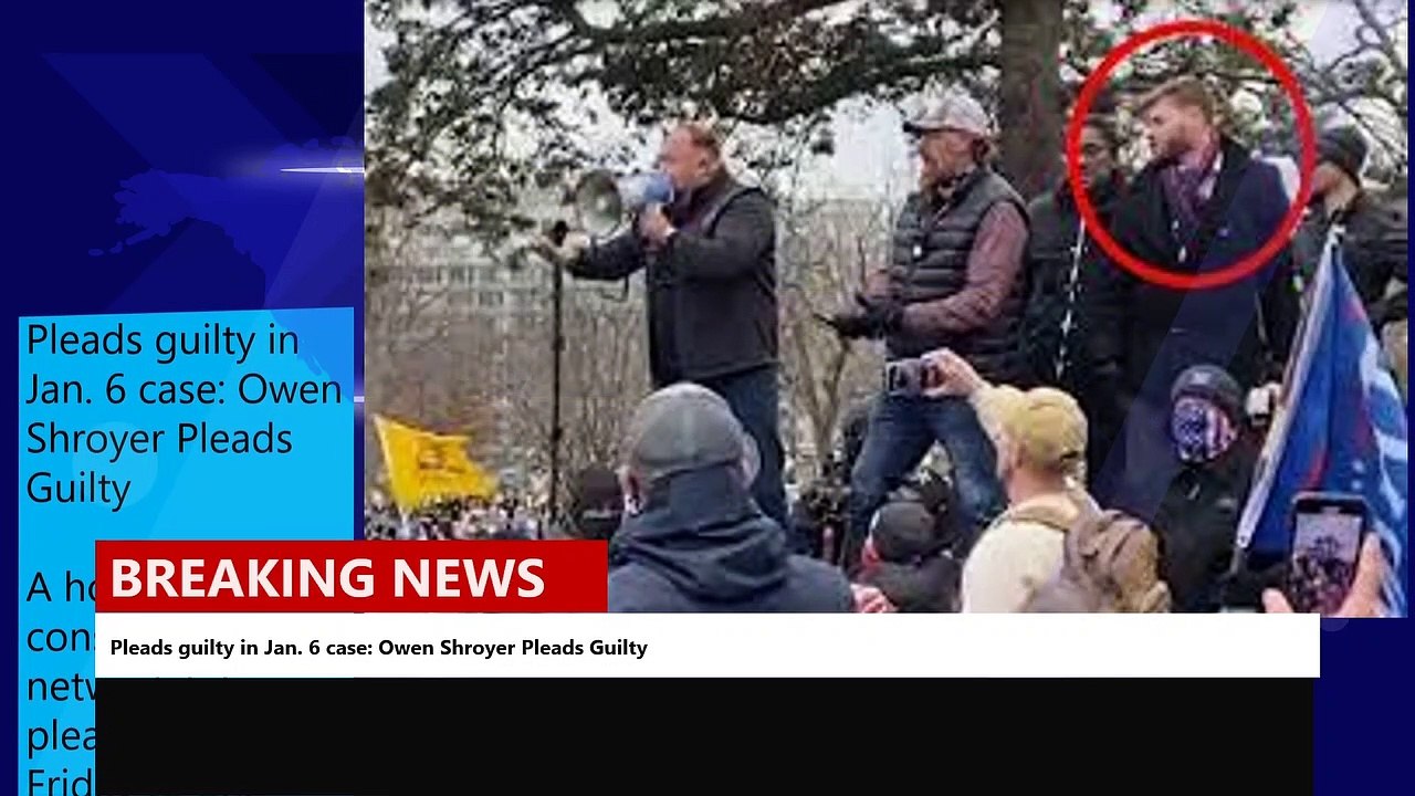 Pleads guilty in Jan. 6 case- Owen Shroyer Pleads Guilty