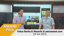 AWANI Pagi: Berita tumpuan & menarik di astroawani.com [24 Jun 2023]