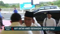 Antar Anies Berangkat Haji, AHY Sampaikan Harapan Soal Sosok Cawapres