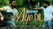 Aye Dil | Talha Nadeem | Video Song | Gaane Shaane
