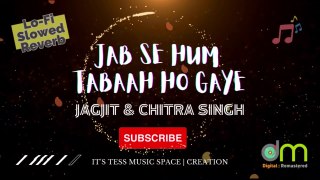 Jab Se Hum Tabaah Hogaye - Jagjit & Chitra (Lo-Fi - Reverb)