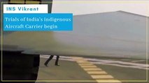 Trials of India’s indigenous Aircraft Carrier begin