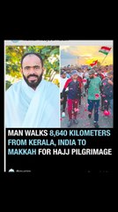 Man from India crosses five countries  and walked 8‚640 kilometres to reach Makkah in one year and 17 days for Hajj
