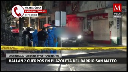 En Guerrero, encuentran 7 cuerpos en la plazoleta de San Mateo