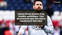 Lionel Messi atteint d'un trouble autistique ? Ces accusations que son clan a rapidement fait taire