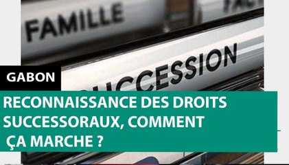 [#Reportage] #Gabon : reconnaissance des droits successoraux, comment ça marche ?