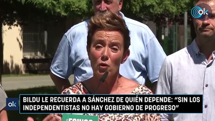 Bildu le recuerda a Sánchez de quién depende: "Sin los independentistas no hay Gobierno de progreso"
