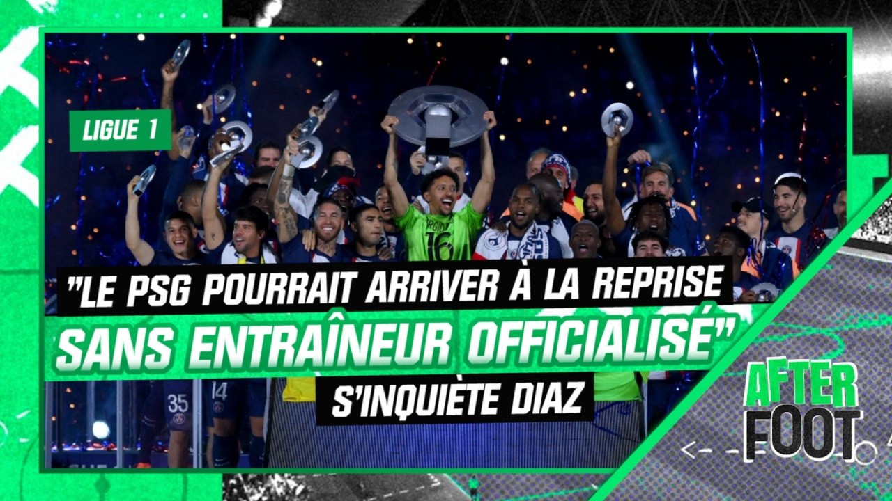 Ligue 1 : "Le PSG pourrait arriver à la reprise sans entraîneur officialisé", s’inquiète Diaz