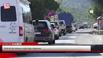 Bodrum'da bayram yoğunluğu yaşanıyor