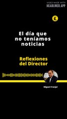 REFLEXIONES DEL DIRECTOR | EL DÍA QUE NO TENÍAMOS NOTICIAS