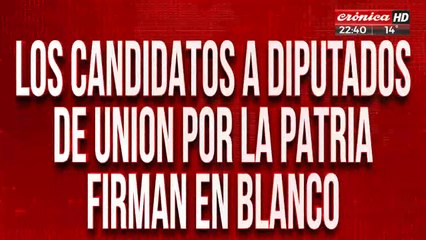 Los candidatos a diputados de Unión por la  Patria firmaron en blanco