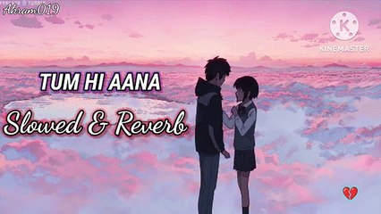 TUM HI AANA __ Slowed+Reverb __ Akram019 - Jubin nautiyal, Payal dev, Kunal