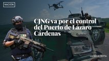 CJNG va por el control del Puerto de Lázaro Cárdenas
