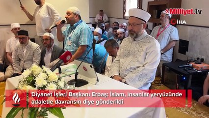Diyanet İşleri Başkanı Erbaş: İslam, insanlar yeryüzünde adaletle davransın diye gönderildi