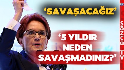 Meral Akşener’in ‘Savaşacağız’ Sözlerine Sert Tepki! ‘5 Yıldır Neden Savaşmadınız?’