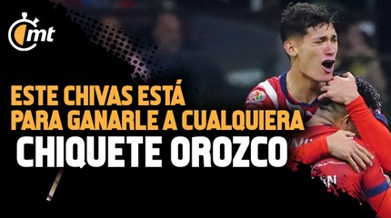 Chiquete Orozco y la confianza plena en Chivas: 'Le podemos competir a cualquiera'