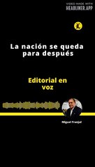EDITORIAL | LA NACIÓN SE QUEDA PARA DESPUÉS