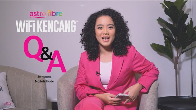 Astro Fibre WiFi Kencang Q&A bersama Nailah Huda