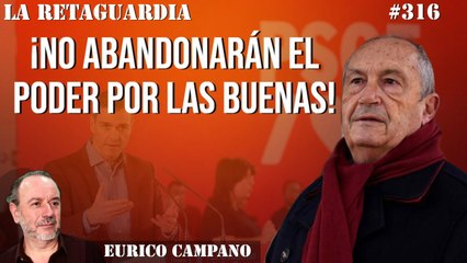 La Retaguardia #316: ¡No se irán del poder por las buenas! ¡Sánchez responsable! ¡Diego Camacho durísimo!