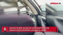 İstanbul’da taksiciden akıl almaz sarkıntılık: Para önemli değil