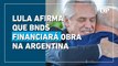 Lula afirma que BNDES financiará obras de gasoduto argentino