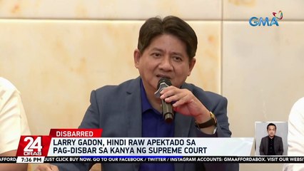 Larry Gadon, hindi raw apektado sa pag-disbar sa kanya ng Supreme Court | 24 Oras