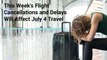 This Week's Flight Cancellations and Delays Will Affect July 4 Travel, Expert Says — How to Prepare