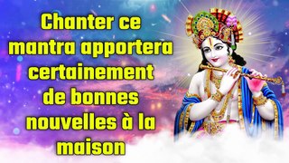 Chanter ce mantra apportera certainement de bonnes nouvelles à la maison