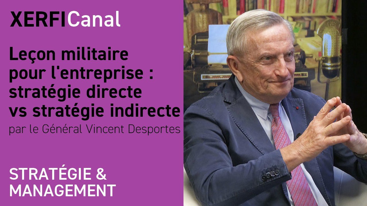 Leçon militaire pour l'entreprise : stratégie directe vs stratégie indirecte [Vincent Desportes]