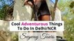 Cool Adventurous Things to do in Delhi/ NCR | AeronFly | Make Your Safar Suhana