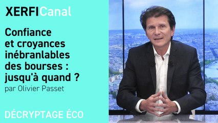 Confiance et croyances inébranlables des bourses : jusqu'à quand ? [Olivier Passet]