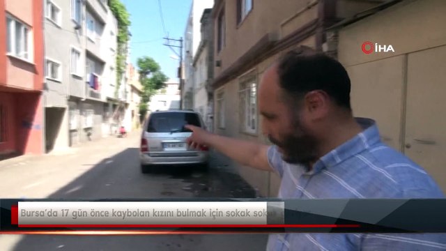 Bursa’da 17 gün önce kaybolan kızını bulmak için sokak sokak geziyor