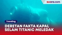 'Misi Bunuh Diri', 5 Fakta Kapal Selam Titanic Meledak: Ini Kronologi Semua Penumpang Tewas